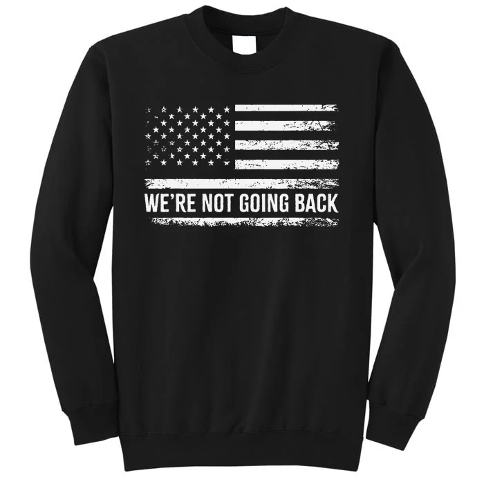 WeRe Not Going Back Slogan Vintage Distressed Flag Us Tall Sweatshirt