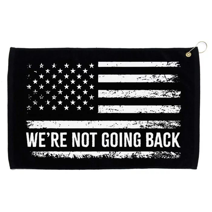 WeRe Not Going Back Slogan Vintage Distressed Flag Us Grommeted Golf Towel