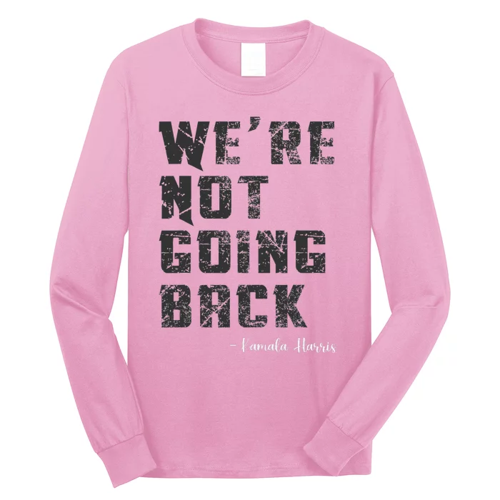 WeRe Not Going Back Slogan Vintage Distressed 2024 Kamala Long Sleeve Shirt