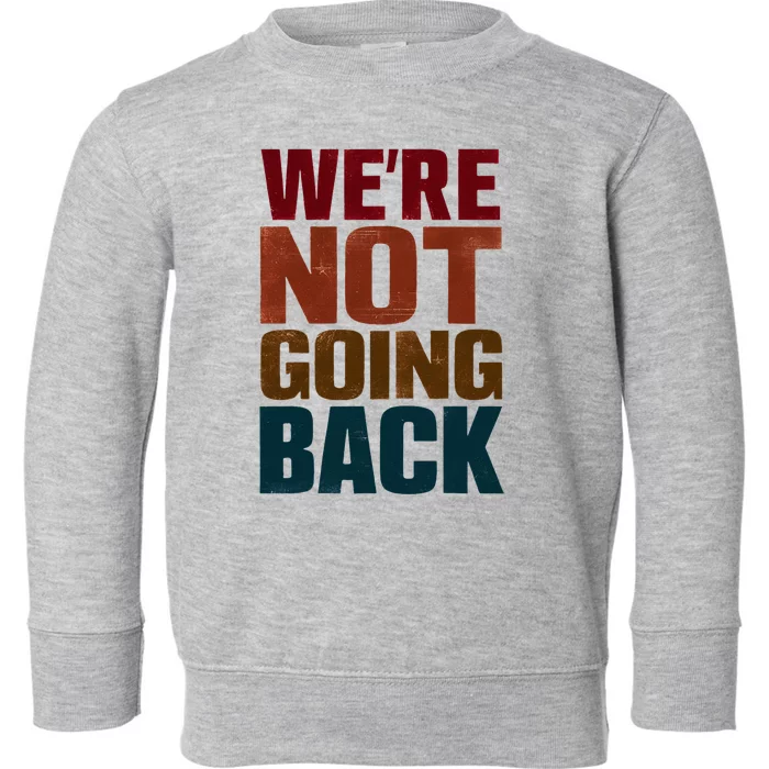 WeRe Not Going Back Slogan Vintage Distressed Toddler Sweatshirt