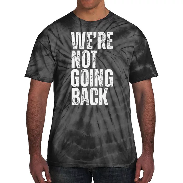 WeRe Not Going Back Slogan Vintage Distressed Voting Tie-Dye T-Shirt