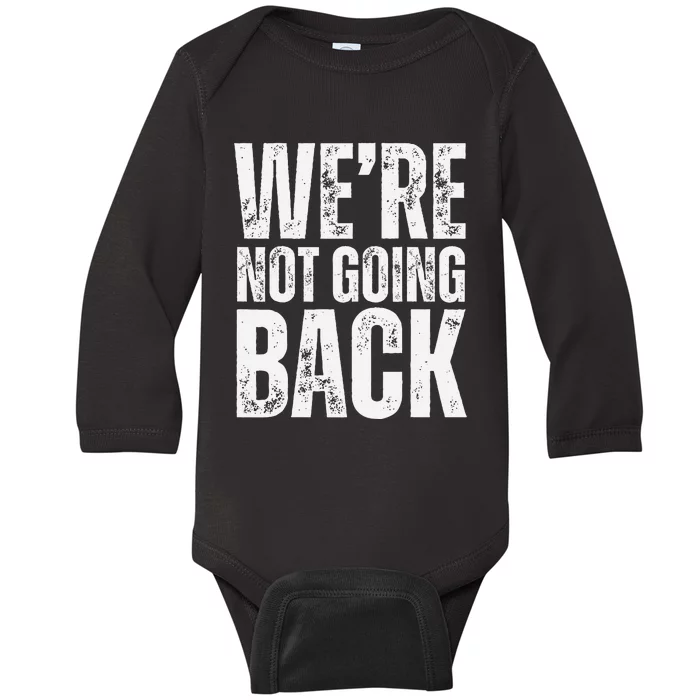 WeRe Not Going Back Slogan Vintage Baby Long Sleeve Bodysuit