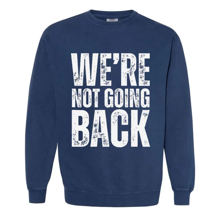 WeRe Not Going Back Slogan Vintage Garment-Dyed Sweatshirt