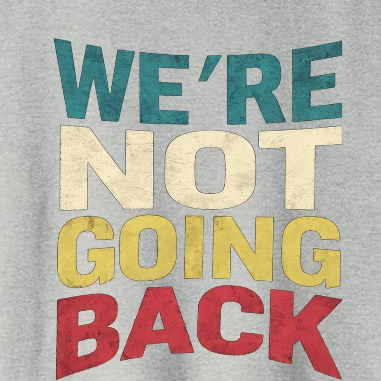 WeRe Not Going Back Motivational Harris Walz Election 2024 Gift Women's Crop Top Tee