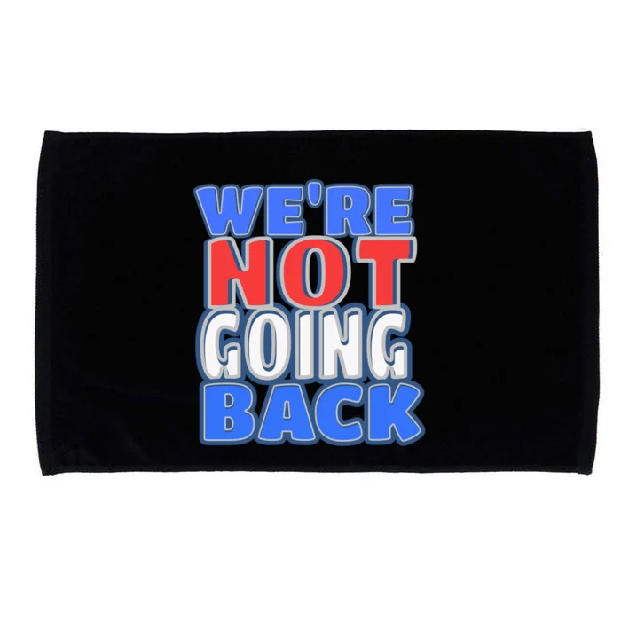 WeRe Not Going Back Vote 2024 Democracy Election President Gift Microfiber Hand Towel