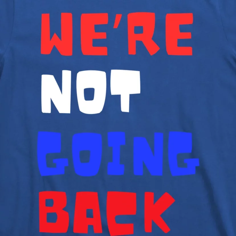 WeRe Not Going Back Vote 2024 President Kamala Harris Cool Gift T-Shirt