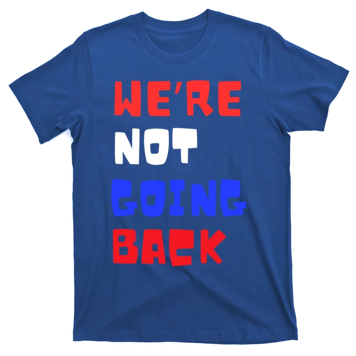 WeRe Not Going Back Vote 2024 President Kamala Harris Cool Gift T-Shirt