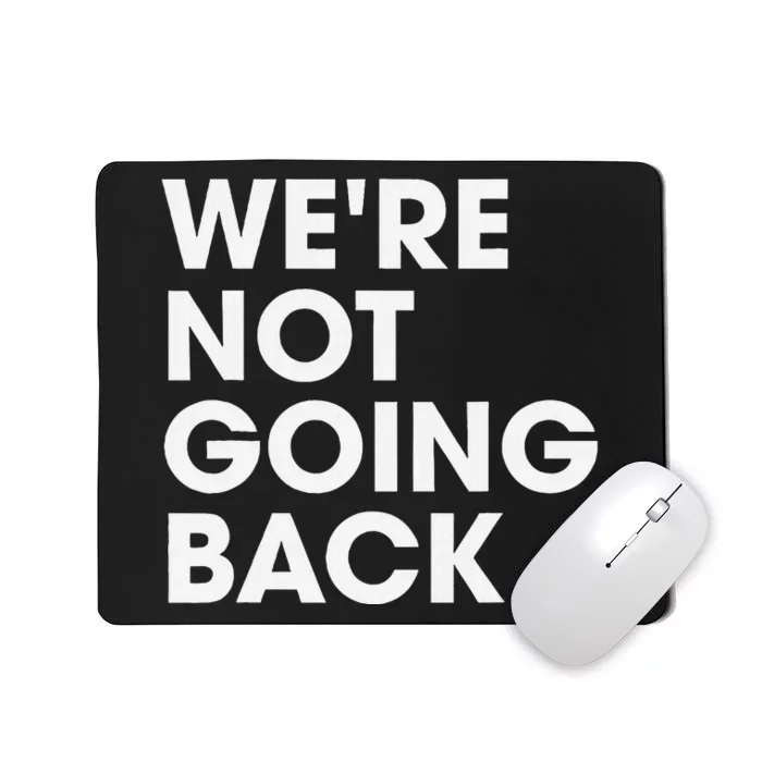 WeRe Not Going Back Mousepad