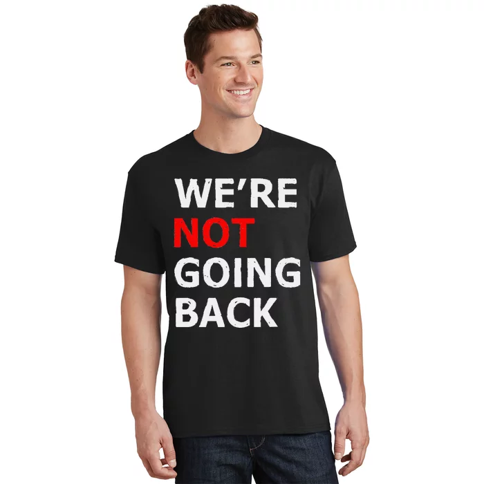 WeRe Not Going Back T-Shirt