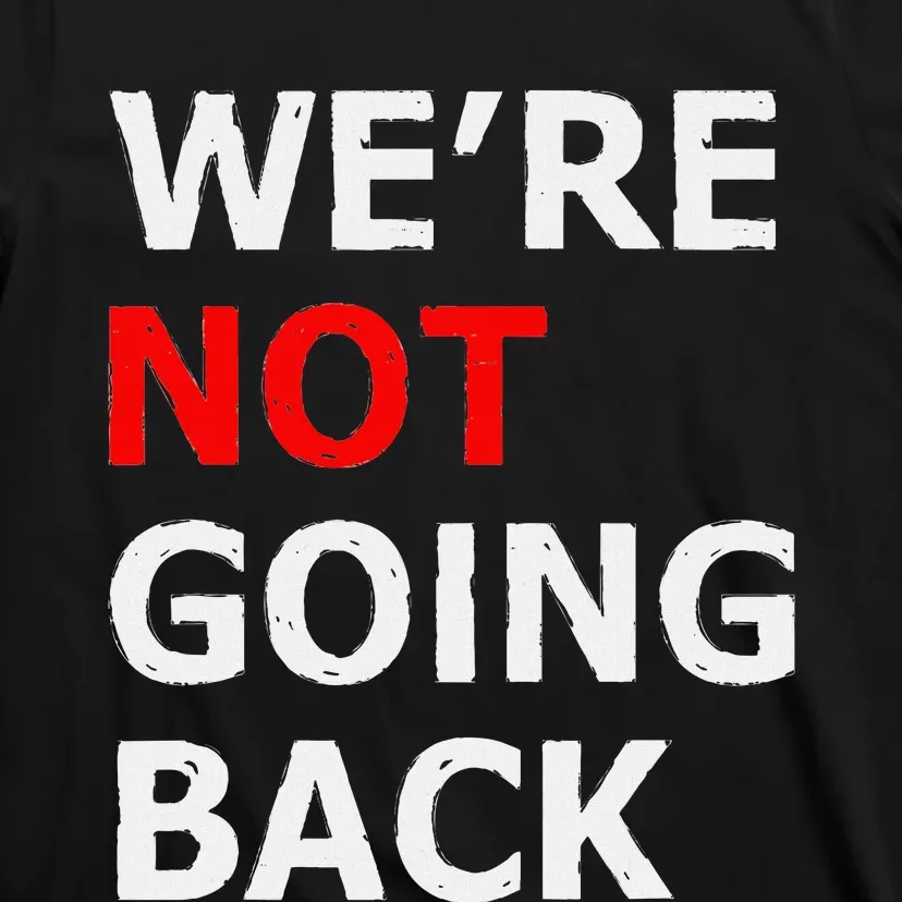 WeRe Not Going Back T-Shirt