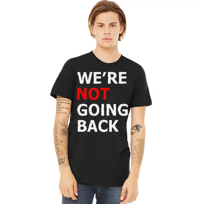 WeRe Not Going Back Premium T-Shirt