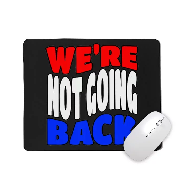 WeRe Not Going Back Vote 2024 Democracy Election President Mousepad