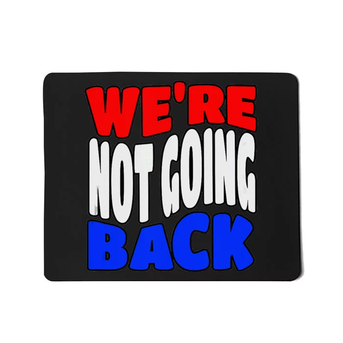 WeRe Not Going Back Vote 2024 Democracy Election President Mousepad