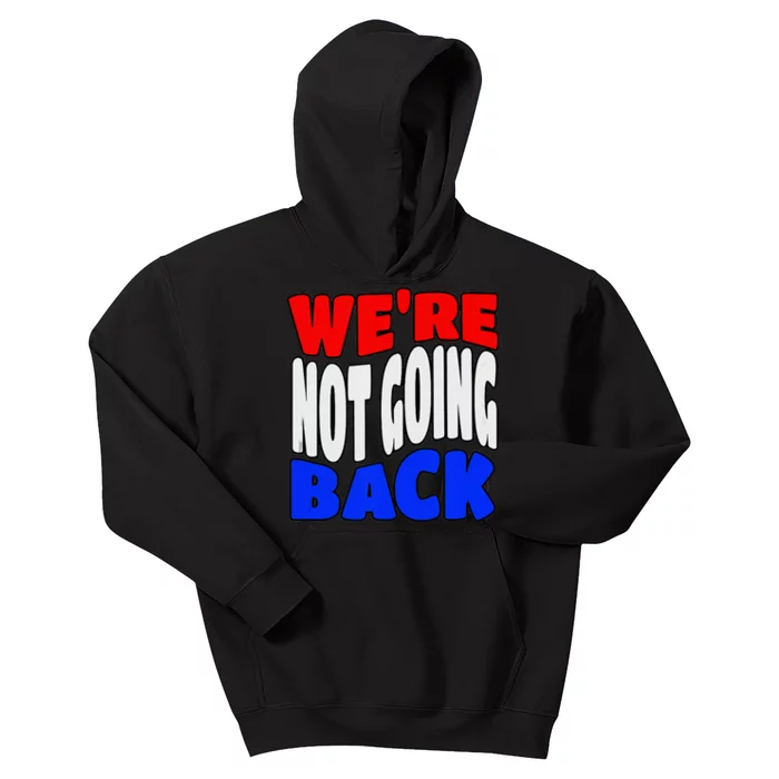 WeRe Not Going Back Vote 2024 Democracy Election President Kids Hoodie