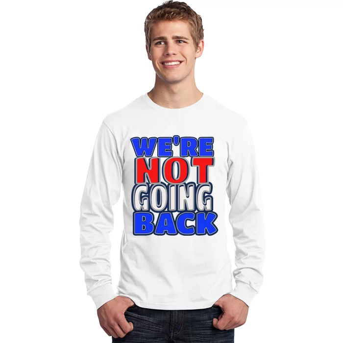 WeRe Not Going Back Vote 2024 Democracy Election President Long Sleeve Shirt