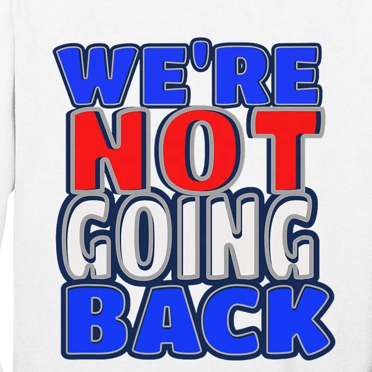 WeRe Not Going Back Vote 2024 Democracy Election President Long Sleeve Shirt