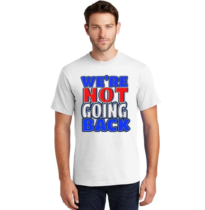 WeRe Not Going Back Vote 2024 Democracy Election President Tall T-Shirt