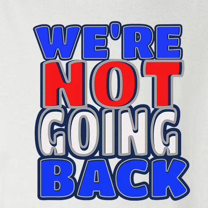 WeRe Not Going Back Vote 2024 Democracy Election President Toddler Long Sleeve Shirt