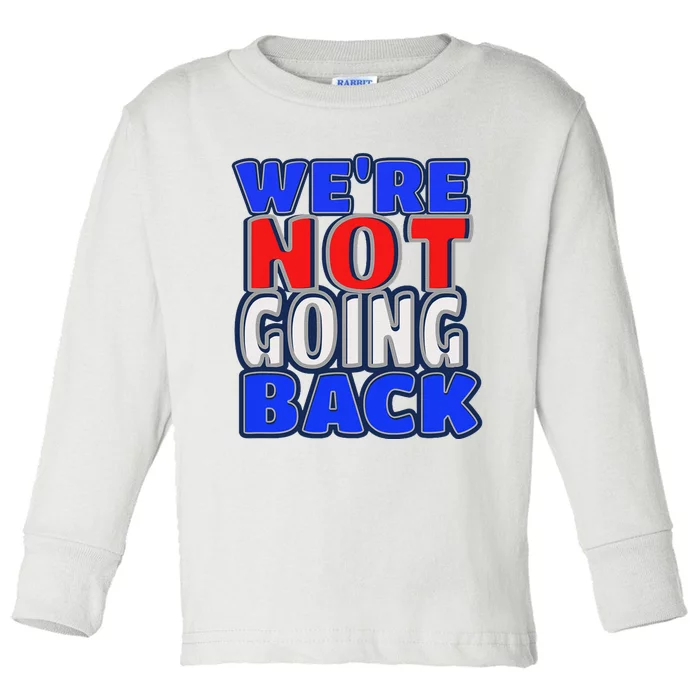 WeRe Not Going Back Vote 2024 Democracy Election President Toddler Long Sleeve Shirt