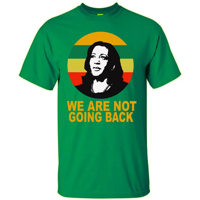 WeRe Not Going Back Vote For 2024 President Kamala Harris Tall T-Shirt