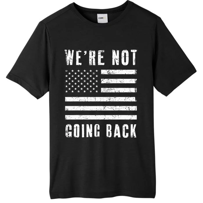 We’Re Not Going Back Slogan Us Flag Distressed ChromaSoft Performance T-Shirt