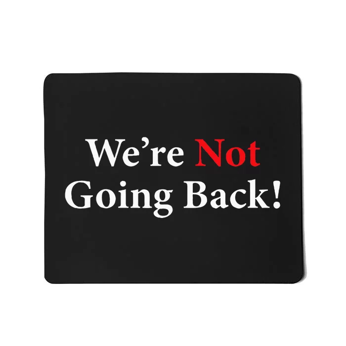 Were Not Going Back Election 2024 Mousepad