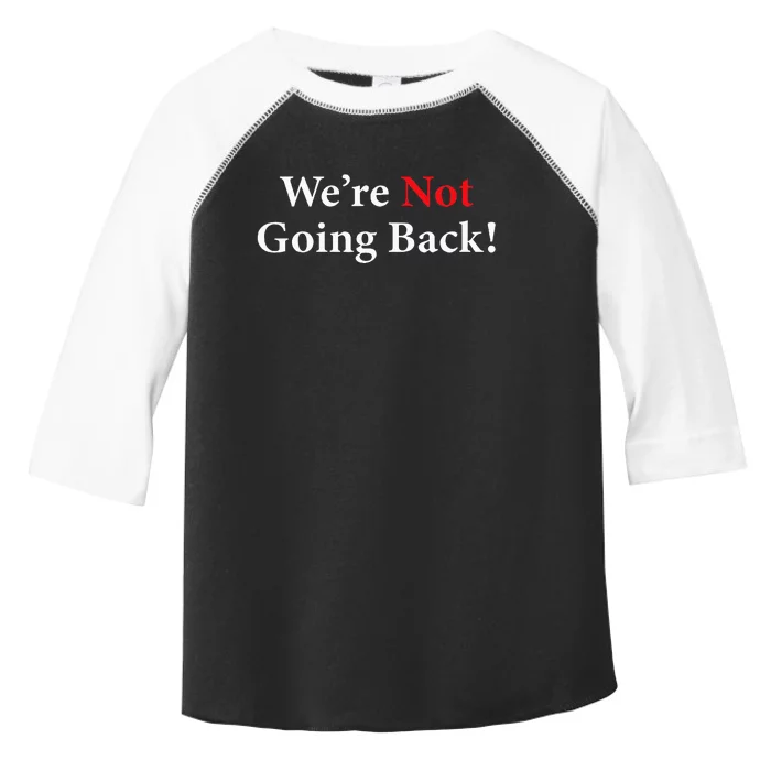 Were Not Going Back Election 2024 Toddler Fine Jersey T-Shirt