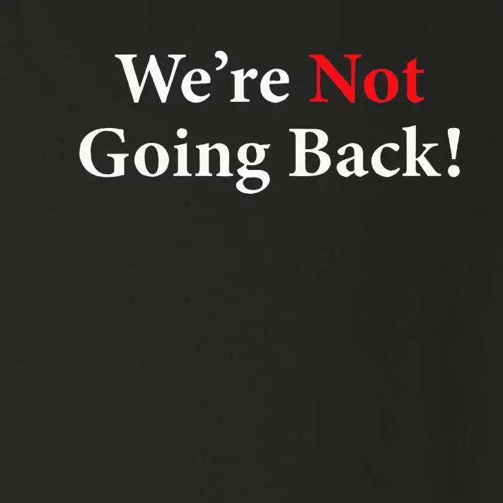 Were Not Going Back Election 2024 Toddler Long Sleeve Shirt