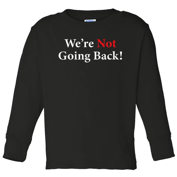 Were Not Going Back Election 2024 Toddler Long Sleeve Shirt