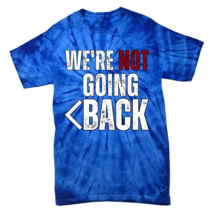 WeRe Not Going Back Vote For 2024 President Kamala Harris Gift Tie-Dye T-Shirt