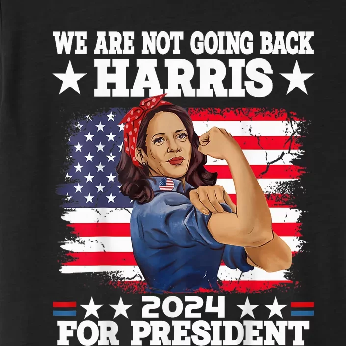 WeRe Not Going Back Vote For 2024 President Kamala Usa President Kamalaharris ChromaSoft Performance T-Shirt