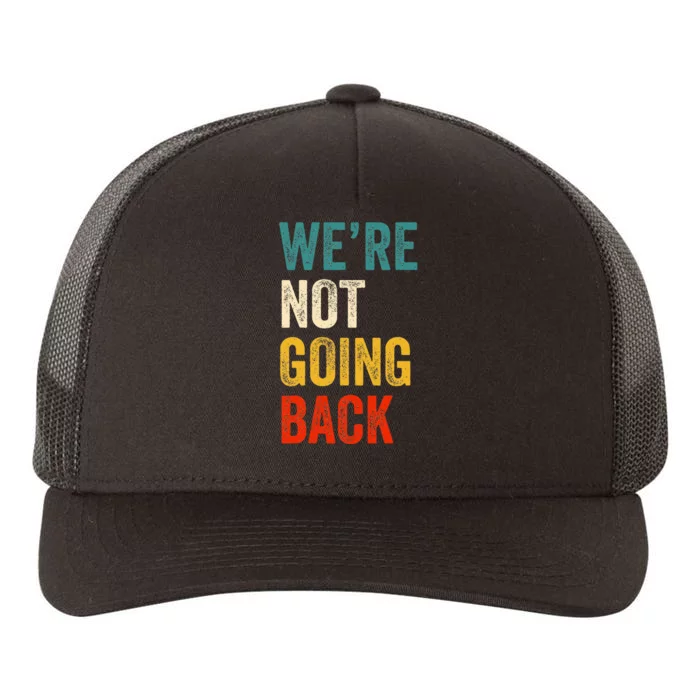 WeRe Not Going Back Vote For 2024 President Kamala Harris Yupoong Adult 5-Panel Trucker Hat