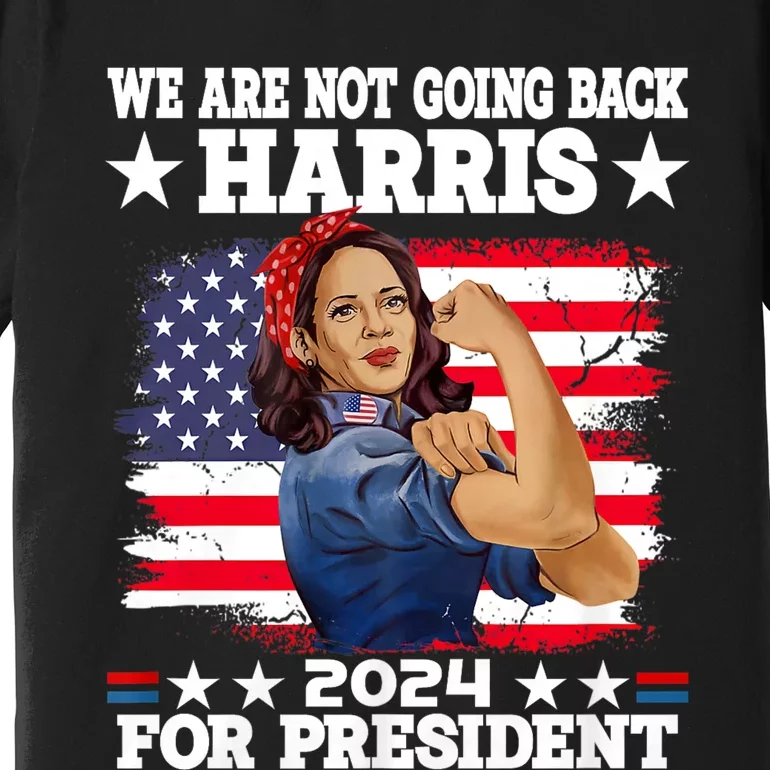 WeRe Not Going Back Vote For 2024 President Kamala Harris Premium T-Shirt