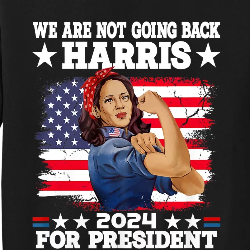 WeRe Not Going Back Vote For 2024 President Kamala Harris Tall Sweatshirt