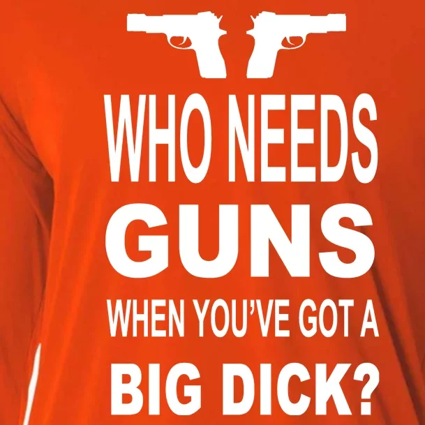 Who Needs Guns When Youve Got A Big Dick Cooling Performance Long Sleeve Crew