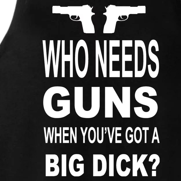 Who Needs Guns When Youve Got A Big Dick Ladies Tri-Blend Wicking Tank