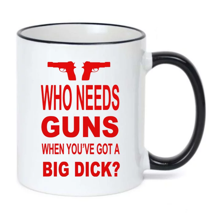 Who Needs Guns When Youve Got A Big Dick Black Color Changing Mug