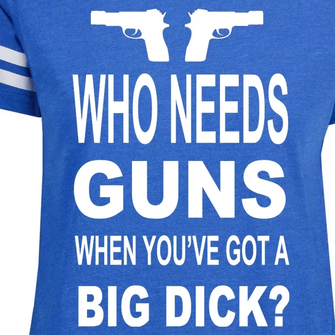 Who Needs Guns When Youve Got A Big Dick Enza Ladies Jersey Football T-Shirt