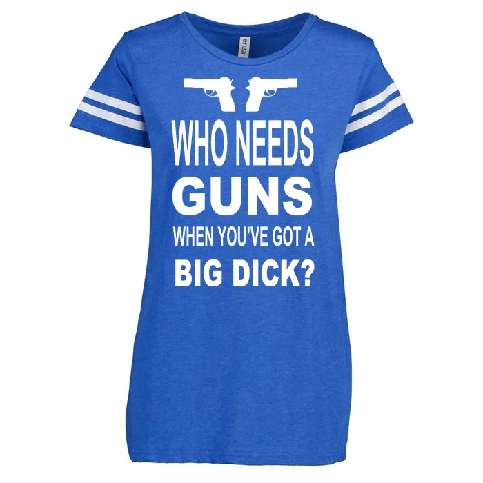 Who Needs Guns When Youve Got A Big Dick Enza Ladies Jersey Football T-Shirt