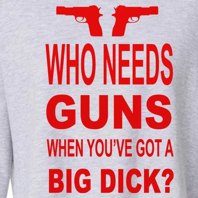 Who Needs Guns When Youve Got A Big Dick Cropped Pullover Crew