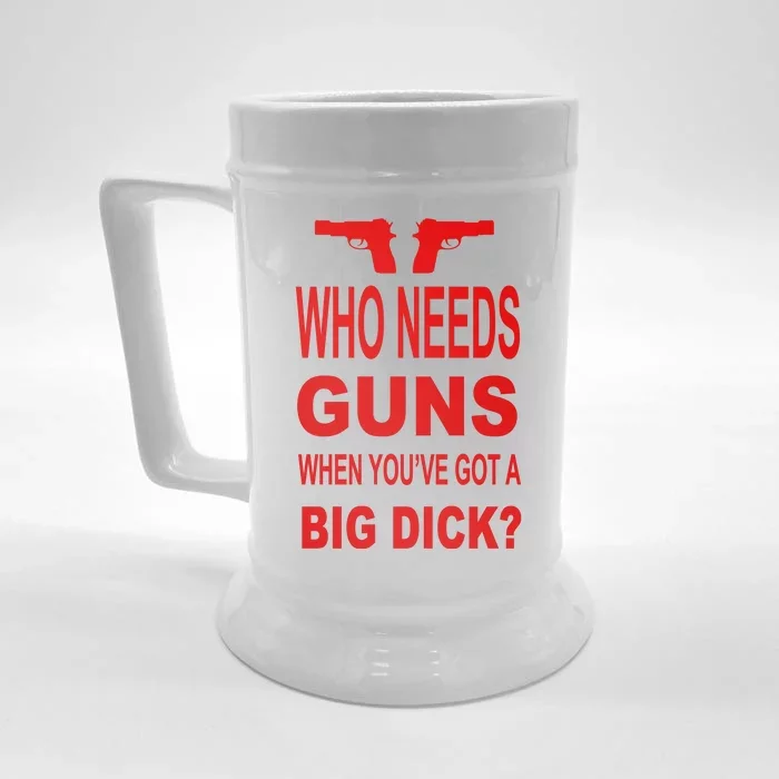 Who Needs Guns When Youve Got A Big Dick Front & Back Beer Stein