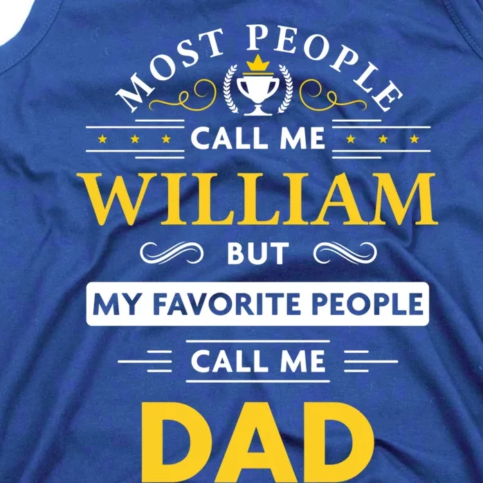 William Name Gift My Favorite People Call Me Dad Meaningful Gift Tank Top