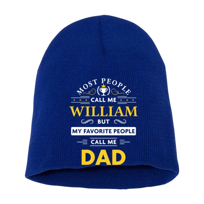 William Name Gift My Favorite People Call Me Dad Meaningful Gift Short Acrylic Beanie