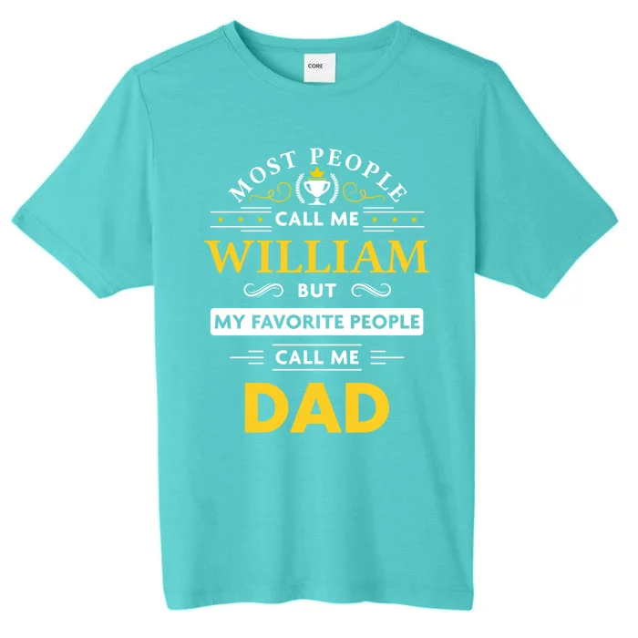 William Name Gift My Favorite People Call Me Dad Meaningful Gift ChromaSoft Performance T-Shirt