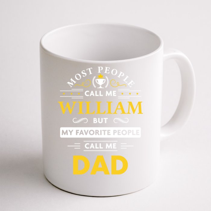 William Name Gift My Favorite People Call Me Dad Meaningful Gift Front & Back Coffee Mug