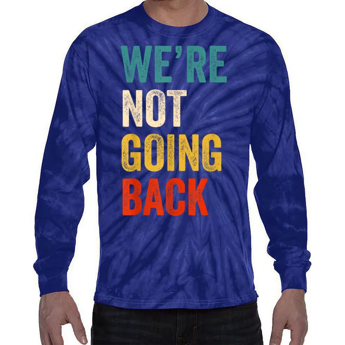 WeRe Not Going Back Vote For 2024 President Kamalaharris Tie-Dye Long Sleeve Shirt