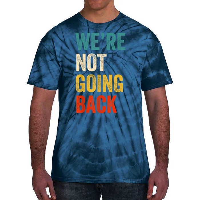 WeRe Not Going Back Vote For 2024 President Kamalaharris Tie-Dye T-Shirt