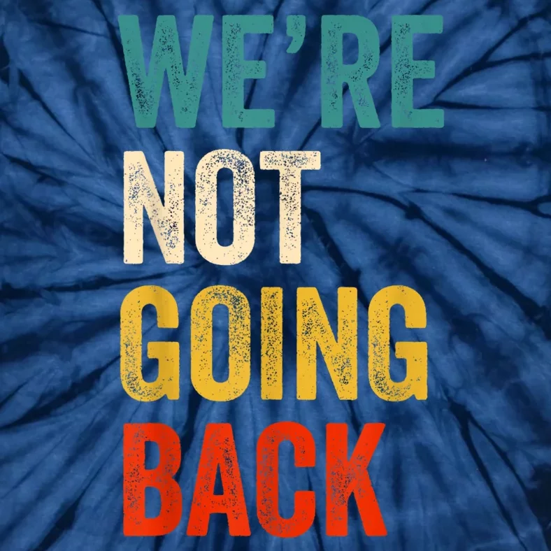 WeRe Not Going Back Vote For 2024 President Kamalaharris Tie-Dye T-Shirt