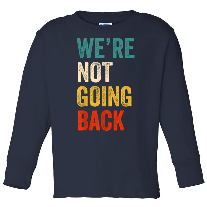 WeRe Not Going Back Vote For 2024 President Kamalaharris Toddler Long Sleeve Shirt