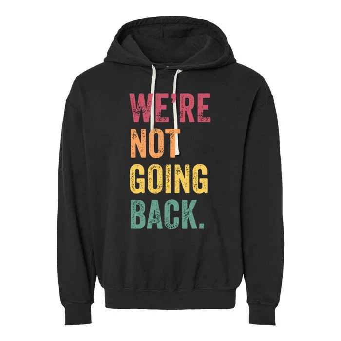 WeRe Not Going Back Vote For 2024 President Kamalaharris Cool Gift Garment-Dyed Fleece Hoodie